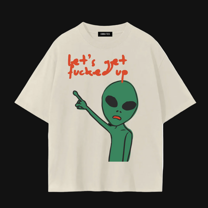 Let's Get Fucked Up alien tee | Funny Alien Graphic T-Shirt