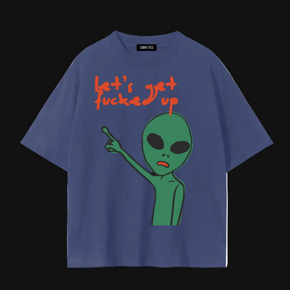 Let's Get Fucked Up alien tee | Funny Alien Graphic T-Shirt